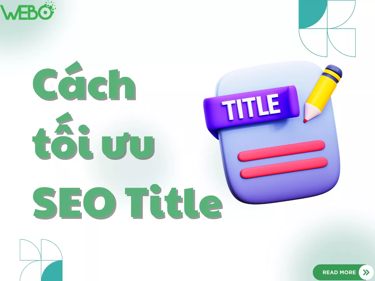 SEO Title là gì? Cách tối ưu tiêu đề SEO thu hút lượt click