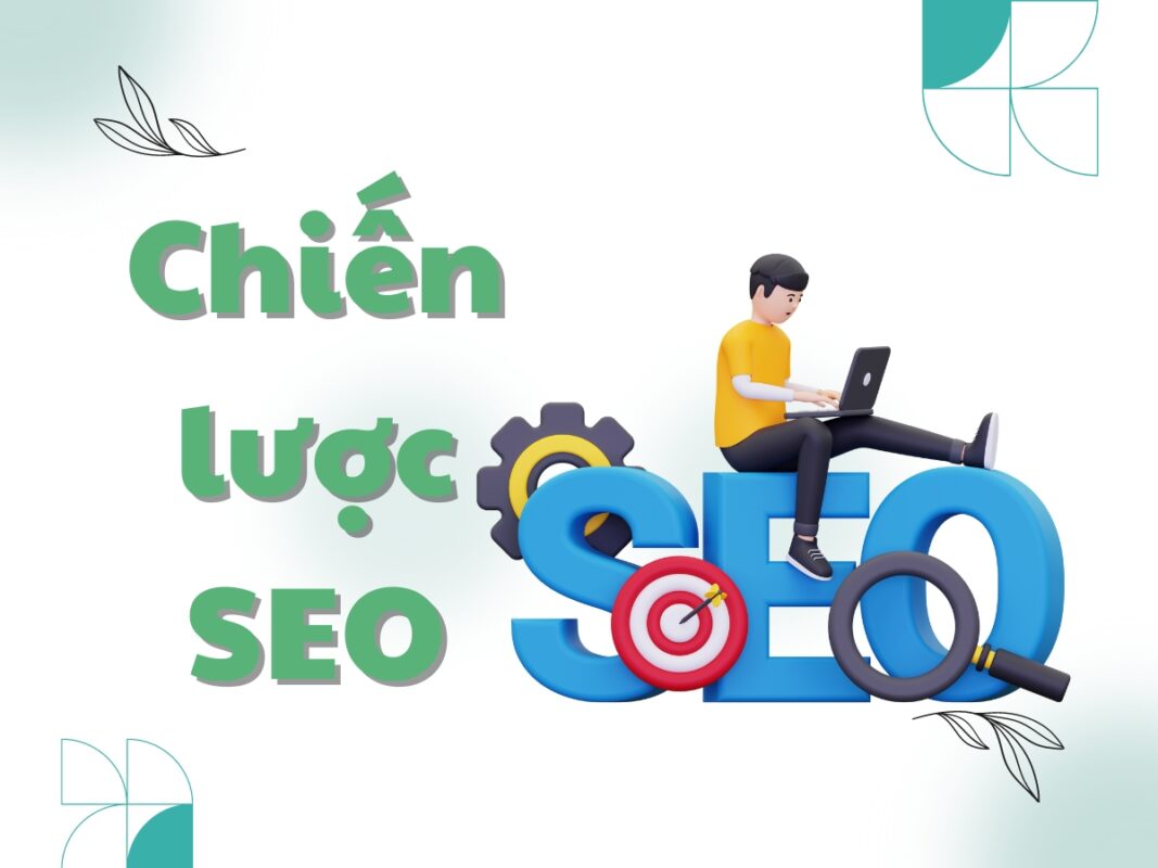 Làm cách nào để xây dựng chiến lược SEO hiệu quả nhất